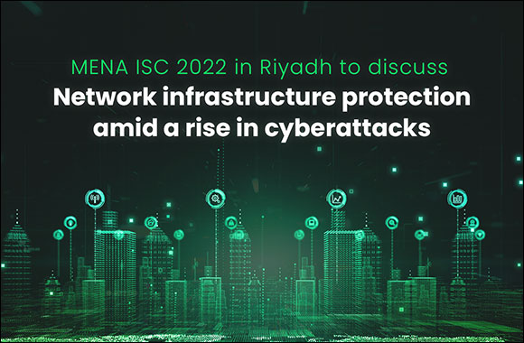 MENA ISC 2022 in Riyadh to Discuss Network Infrastructure Protection Amid a Rise in Cyberattacks